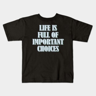 Life is full of important choices 2 Kids T-Shirt